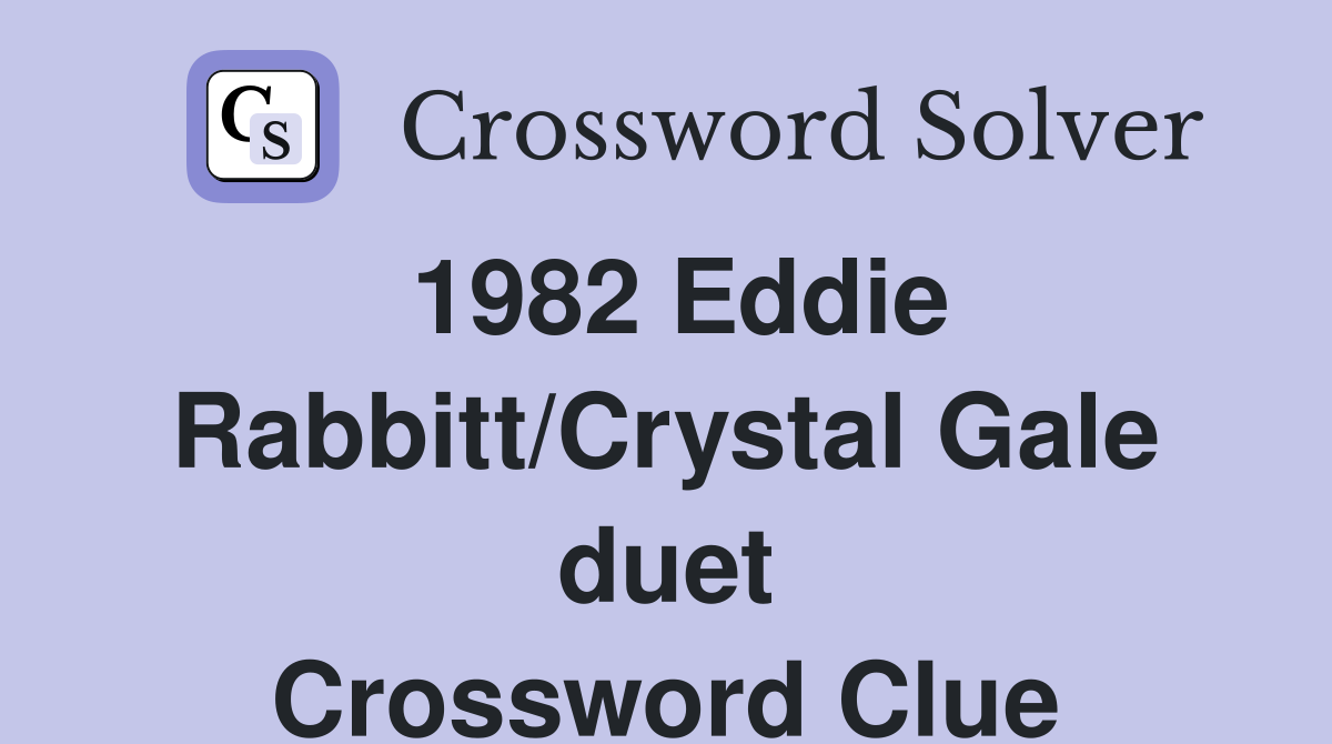 1982 Eddie Rabbitt/Crystal Gale duet Crossword Clue Answers